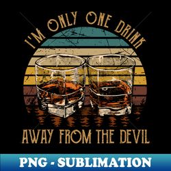 Im Only One Drink Away From The Devil Cowboy Hat And Boots Western - Signature Sublimation PNG File - Enhance Your Apparel with Stunning Detail