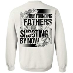 i love hunting t shirt, our founding fathers would be shooting sweatshirt