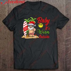 baby its warm outside christmas in july santa claus summer shirt, womens christmas shirts  wear love, share beauty