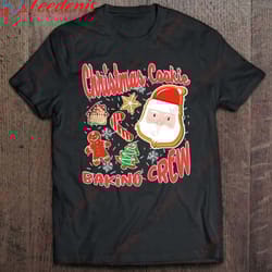 baking at christmas time christmas cookie baking crew t-shirt, christmas t shirts funny wear love, share beauty