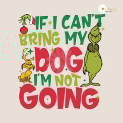 if i cant bring my dog im not going funny grinch svg file