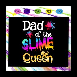 dad of the slime queen svg, slime queensvg, fathers day svg, father svg, dad life svg, dad quote svg, dad svg designs sv