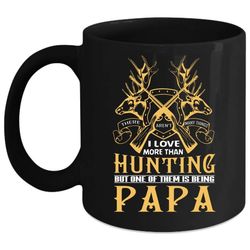 i love more than hunting coffee mug, one of them is being papa coffee cup