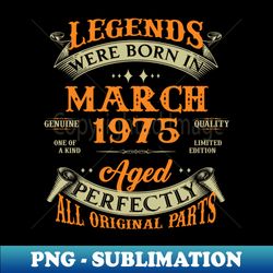 48th Birthday Gift Legends Born In March 1975 48 Years Old - Vintage Sublimation PNG Download - Bold & Eye-catching