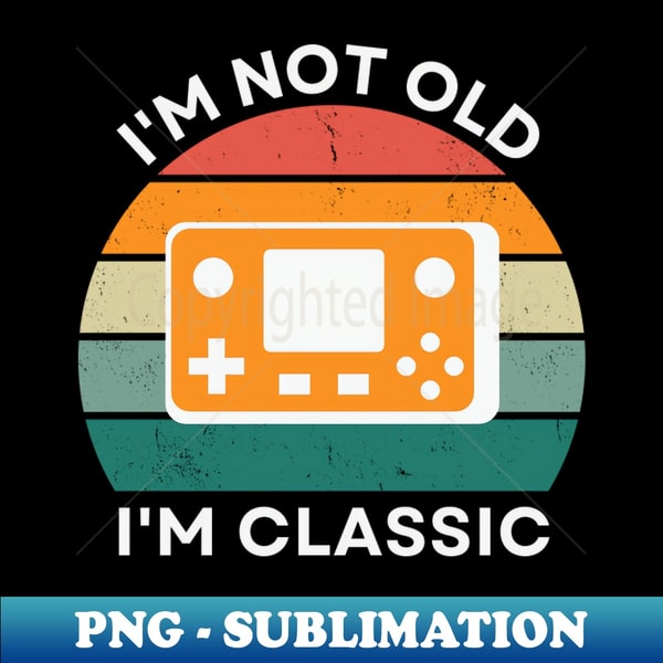 BK-20231118-18241_Im not old Im Classic Handheld Console Retro Hardware Vintage Sunset 80s 90s Video Gaming 6390.jpg