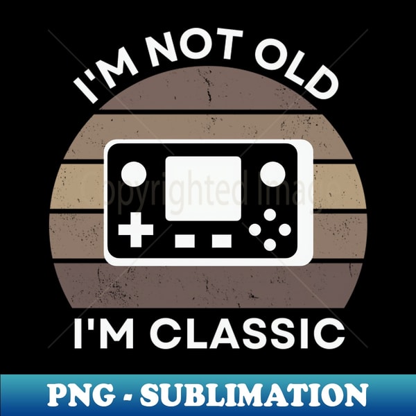 DJ-20231118-18235_Im not old Im Classic Handheld Console Retro Hardware Sepia Vintage Sunset 80s 90s Video Gaming 3705.jpg