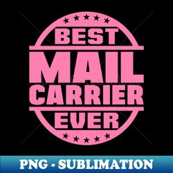 Best Mail Carrier Ever - Premium PNG Sublimation File - Fashionable and Fearless
