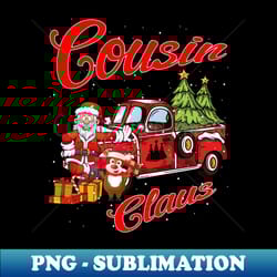 cousin claus santa car christmas funny awesome gift - png transparent sublimation file - unlock vibrant sublimation designs