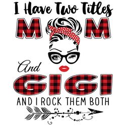 I Have Two Titles Mom And Gigi Svg, Trending Svg, Mom Svg