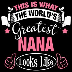 This Is What The Worlds Greatest Nana Look Like Svg, Greatest Nana, Worlds Greatest Nana