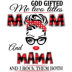 God Gifted Me Two Titles Mom And Mama Svg, Mom And Mama Svg, Mom Svg