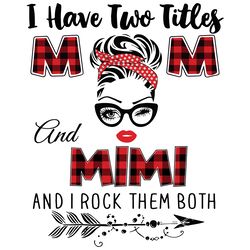 I Have Two Titles Mom And Mimi Svg, Trending Svg, Mom Svg