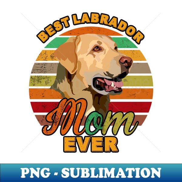 IL-20231118-3199_Best Labrador Mom Ever 5467.jpg