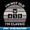 IO-20231118-18265_Im not old Im Classic WASD Retro Hardware Vintage Sunset Grayscale 80s 90s Video Gaming 2381.jpg