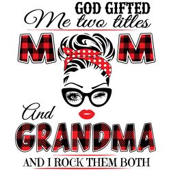 God Gifted Me Two Titles Mom And Grandma Svg, Mom And Grandma Svg, Mom Svg