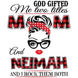 God Gifted Me Two Titles Mom And Neimah Svg, Trending Svg, Mom Svg