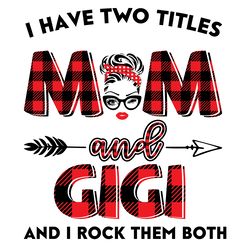 I Have Two Titles Mom And Gigi Svg, Trending Svg, Mom Svg, Mother Svg