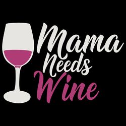 Mama Needs Wine Svg, Trending Svg, Wine Svg
