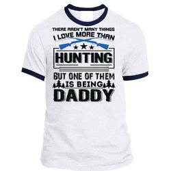 i love more than hunting t shirt, calls me a hunter t shirt, awesome t-shirts