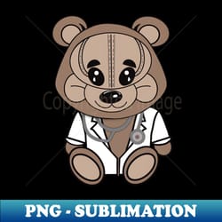 teddy bear doctor - signature sublimation png file - fashionable and fearless