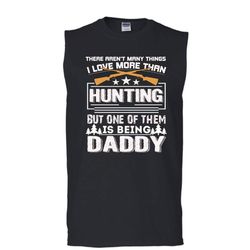 I Love More Than Hunting T Shirt, One Of Them Is Being Dad T Shirt, Cool T Shirt (Men&8217s Cotton Sleeveless)