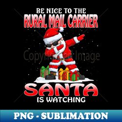 Be Nice To The Rural Mail Carrier Santa is Watching - Modern Sublimation PNG File - Create with Confidence