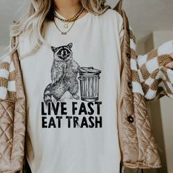 live fast eat trash shirt raccoon shirt raccoon gifts shirts that go hard goblincore shirt raccoon sweatshirt cute racco