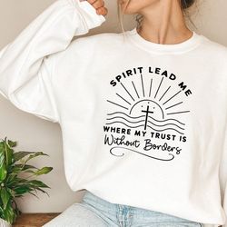 spirit lead me sweatshirt, christian shirt, bible verse shirt, religious gifts for women, religious tee, faith hoodie, c