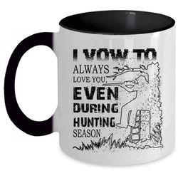 i vow to always love you cup, even during hunting season mug