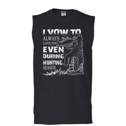 i vow to always love you shirt, even during hunting season shirt (men&8217s cotton sleeveless)