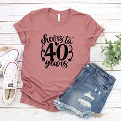 40th birthday shirt, cheers to 40 years, 40th birthday gift for women, 40th birthday party, 40th gift for her, 40th anni