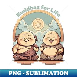 Buddhas for Life Shirt - Brotherhood Bond Tee - Spiritual Companionship Apparel - Unique Gift for Brothers and Friends - Decorative Sublimation PNG File - Unleash Your Inner Rebellion