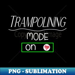 Trampolining mode - on - Elegant Sublimation PNG Download - Perfect for Creative Projects