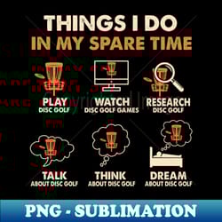 disc golf things spare time play disc golf watch disc golf games - premium png sublimation file - bold & eye-catching