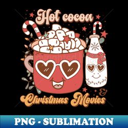 Hot Cocoa And Christmas Movies - High-Quality PNG Sublimation Download - Bring Your Designs to Life