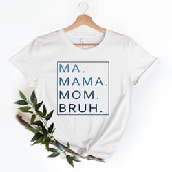 ma, mama, mom, bruh shirt, mama shirt, best mom custom shirt, mother's day gift shirt, funny mother, mother gift, mother