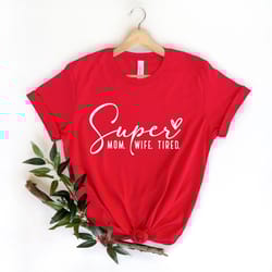 super mom wife tired shirt, cute mom shirt, mom life shirt, mom shirts, mama shirt, super mom shirt, mother shirt, gifts