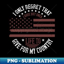 I only regret that I have but one life to give for my country - PNG Transparent Digital Download File for Sublimation - Capture Imagination with Every Detail