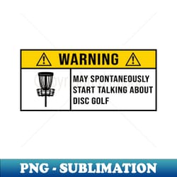 warning may spontaneously start talking about disc golf - gift for disc golf lovers - decorative sublimation png file - spice up your sublimation projects