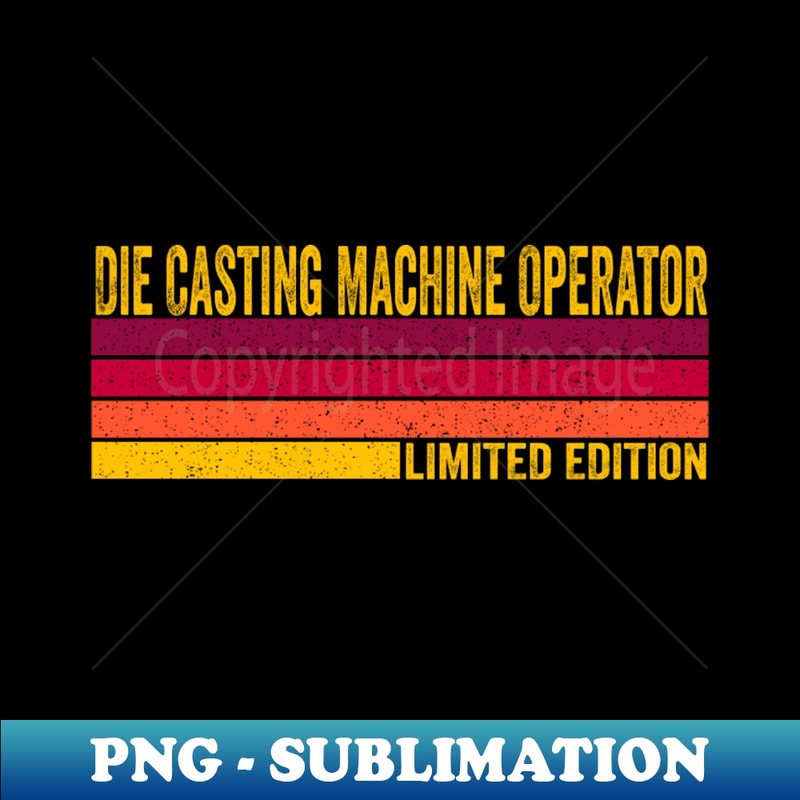 Die Casting Machine Operator - Signature Sublimation PNG Fil | Inspire ...