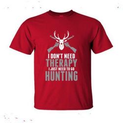 agr i do not need therapy i just need to go hunting &8211 ultra-cotton t-shirt