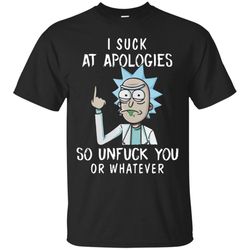 agr i suck at apologies so unfuck you or whatever rick and morty t-shirt