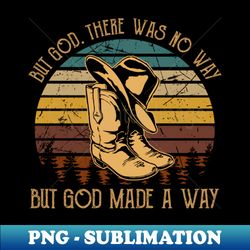 But God There Was No Way But God Made A Way Cowboy Hat And Boots - Unique Sublimation PNG Download - Defying the Norms