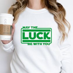 may the luck be with you shirt, st patrick's day shirt, shamrock shirt,irish shirt, shenanigans, drinking shirt,family m