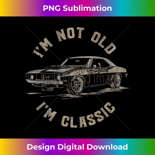 CB-20231119-2519_Funny Car Graphic I'm Not Old I'm Classic.jpg
