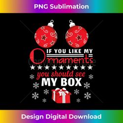 if you like my ornaments you should see my box - luxe sublimation png download - enhance your art with a dash of spice