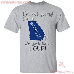 i&8217m not yelling i&8217m a georgia girl we just talk loud t-shirt