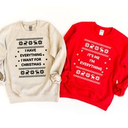 i have everything i want for christmas shirt, it's me i'm everything shirt, funny couple christmas sweatshirt, christmas