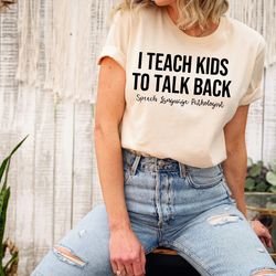 i teach kids to talk back speech language pathologist shirt, speech therapist t-shirt, slp gift, slp shirt, cute slp tee
