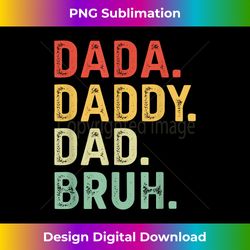 Dada Daddy Dad Bruh Funny Dad G - Classic Sublimation PNG File - Rapidly Innovate Your Artistic Vision